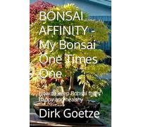 BONSAI AFFINITY - My Bonsai One Times One: How to keep Bonsai trees happy and healthy