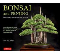 Bonsai and Penjing: Ambassadors of Peace & Beauty; From the Collection of the National Bonsai & Penjing Museum U.S. National Arboretum Washington D.C.