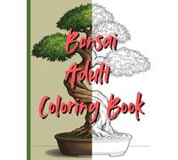 Bonsai Coloring Book for Adults: A Calming Zen Journey Through Miniature Tree Art. Relaxing Japanese Garden-Inspired Designs to Relieve Stress and Boost Creativity