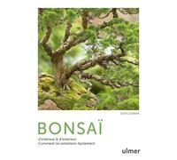 Bonsaï d'intérieur & d'extérieur - Comment les entretenir facilement - Denis Sebban - Eugen Ulmer Eds - cartonné - Guide