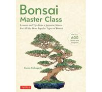 Bonsai Master Class Lessons and Tips from a Japanese Master for All the Most Popular Types of Bonsai