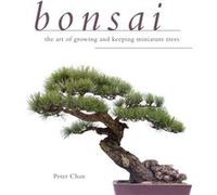 Bonsai The Art of Growing and Keeping Miniature Trees by Peter Chan Peter Chan (Auteur)