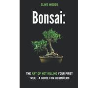Bonsai: The art of not killing your first tree - A guide for beginners