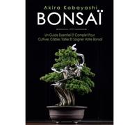 Bonsai: UN GUIDE ESSENTIEL ET COMPLET