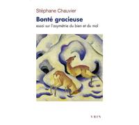 Bonté gracieuse Essai sur l'asymétrie du bien et du mal - Stéphane Chauvier - Vrin - broché - Essai