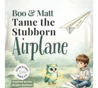 Boo and Matt Tame the Stubborn Airplane: A Visit to the Wright Brothers