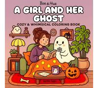 Boo & Hue: A Girl and Her Ghost: A Cozy & Whimsical Coloring Book for Adults & Teens: Featuring Whimsical Scenes of Friendship, Everyday Adventures, and a Sweet, Silly Ghost