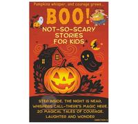 BOO! Not So- Scary Stories for Kids: 20 Spooky but Sweet Tales of Friendship, Courage, and the Magic of the Night
