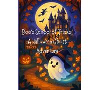 Boo’s School of Tricks: A Halloween Ghost Adventure: A magical, silly, and spooky-fun Ghost Halloween adventure full of pranks, friendship, and mischief for kids and toddlers |ages 3-8|