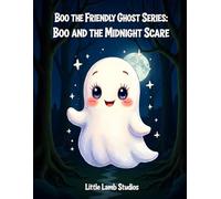 Boo the Friendly Ghost Series: Boo and the Midnight Scare: A brave Halloween adventure about courage, kindness, and helping others.
