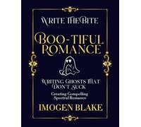 Boo-tiful Romance: Writing Ghosts That Don't Suck - Creating Compelling Spectral Romance