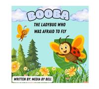 Booba The Ladybug Who Was Afraid to Fly Written by MEDIA BY BELL: A Children’s Picture Book About Courage, Friendship, and Overcoming Fear