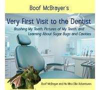 Boof McBrayer's Very First Visit to the Dentist: Brushing My Teeth, Pictures of My Teeth, and Learning About Sugar Bugs and Cavities