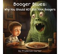 Booger Blues: Why You Should Not Eat Your Boogers (Good Choices Club)