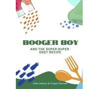 Booger Boy: and the Super Duper Snot Recipe
