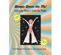 Boogie Down the 70s! Catch the Fever & Color the Night Left-Handed Edition: The Ultimate 1970s Disco & Soul Coloring Book