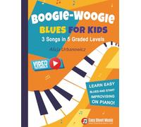 Boogie Woogie Blues for Kids - 3 Songs in 5 Graded Levels: Learn easy blues and start improvising on piano! Simple sheet music for beginners.