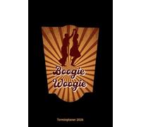 Boogie Woogie Terminplaner 2026: Boogie Woogie Tänzer Jahresplaner und Kalender von Januar bis Dezember 2026 - Organizer und Zeitplaner für 1 Jahr