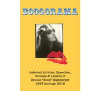 Boogorama: Selected Articles, Speeches, Screeds of Dennis "Boog" Highberger, 1983 through 2018