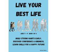 BOOK 1 Live Your Best Life - Little Seeds of a Big Heart Ages 7-9: Build Strong Habits Early, Discover Confidence & Kindness, Learn Skills for a Happy Future