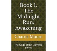 Book 1: The Midnight Run: Awakening: The Gods of the Universe Series