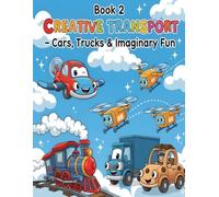 Book 2: Creative Transport - Cars, Trucks & Imaginary Fun: 50 Fun Coloring Pages of Real and Fantasy Vehicles for Kids Ages 5-8