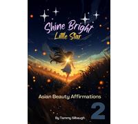 Book 2 Of Shine Bright Little Star: Asian Beauty Affirmations: Luminous Whispers