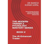 BOOK 2 The AI-Enhanced Trader:: Advanced Strategies, Data-Driven Decisions, and Psychological Mastery for Consistent Profits (Advanced Level)