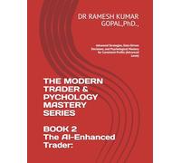 BOOK 2 The AI-Enhanced Trader:: Advanced Strategies, Data-Driven Decisions, and Psychological Mastery for Consistent Profits (Advanced Level)