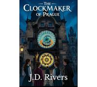 Book 2: The Clockmaker of Prague: A Chrono Explorers Adventure