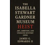 Book 2: The Isabella Stewart Gardner Museum Heist: Art, Ambition, and Unsolved Mystery (1990)