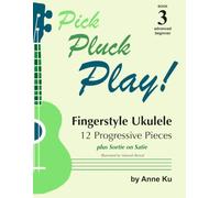 Book 3 Advanced Beginner Fingerstyle Ukulele: Pick Pluck Play! Series