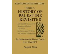 Book 3: History of Palestine Revisited: A Critical Reassessment Based on Religious Traditions, Archaeological Evidence, and Modern Histography