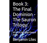Book 3: The Final Dominion - The Sauron Trilogy: A Lord of the Rings Prequel Series