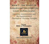 Book 3 - The Sunset of Darkness by the Christian Light in Philosophy: Patristics, Scholasticism, and the Organization of Theological-Christian Thought