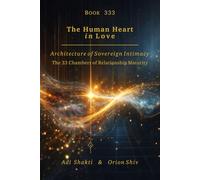 Book 333 - The Human Heart in Love: Architecture of Sovereign Intimacy