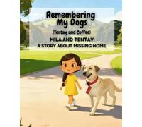 Book 3A: Remembering My Dogs (Tentay & Coffee): Mila and Tentay: A Story About Missing Home