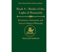Book 4 - Books of the Light of Humanity: Renaissance, Humanism, and Nascent Modern Philosophy