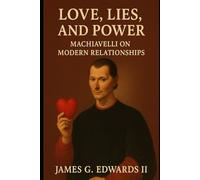 Book 4: Love, Lies, and Power: Machiavelli on Modern Relationships