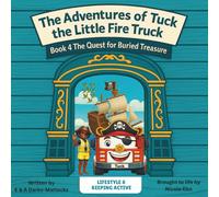 BOOK 4 - The Quest for Buried Treasure: The Adventures of Tuck the Little Fire Truck