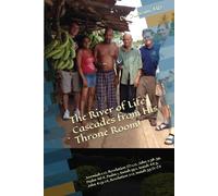Book 4 - The River of Life Cascades from His Throne Room!: Jeremiah 1:17, Revelation 22:1,17, John 7:38-39, Psalm 46:4, Psalm 1, Isaiah 55:1, Isaiah ... 4:13-14, Revelation 7:17, Isaiah 33:21-24