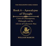 Book 6 - Apocalypse of Thought: Crisis of Contemporary Philosophy and the Advent of Cybernetic Man