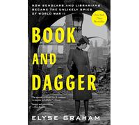 Book and Dagger: How Scholars and Librarians Became the Unlikely Spies of World War II