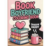Book Boyfriend Shadow Daddy Coloring Book: A Romantic Fantasy Coloring Escape Filled with Charming Scenes, Cozy Moments and Irresistible Book Boyfriends