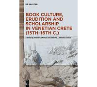 Book Culture, Erudition and Scholarship in Venetian Crete 15th-16th C.