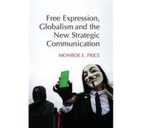 Monroe E. Price – Free Expression, Globalism and the New Strategic Communication – Relié – Anglais