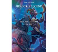 Book Five of the Heroes of Legend: Expanded Edition; The Wolf