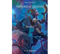 Book Five of the Heroes of Legend: The Wolf