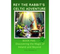 Book Five: Rey the Rabbit's Celtic Adventure: Discovering the Magic of Ireland and Beyond