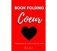 Book folding Coeur: Transforme ce livre en oeuvre d'art